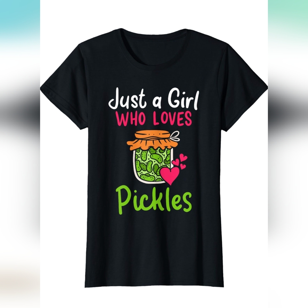 Just a girl who loves pickles! shirt